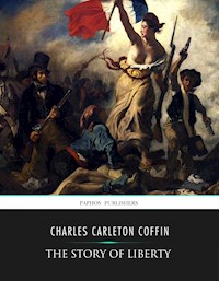 The Story of Liberty - Charles Carleton Coffin - E-Book