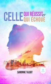 Celle qui réussit et celle qui échoue - Sandrine Talbot - E-Book