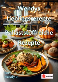 Wendys Lieblingsrezepte - Ballaststoffreiche Rezepte - Wendy G. - E-Book