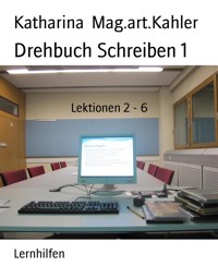 Drehbuch Schreiben 1 - Katharina Mag.art.Kahler - E-Book