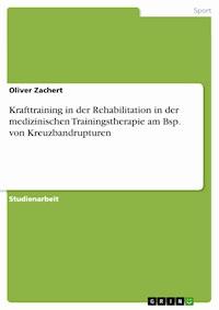 Krafttraining in der Rehabilitation in der medizinischen Trainingstherapie am Bsp. von Kreuzbandrupturen - Oliver Zachert - E-Book