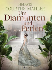 Um Diamanten und Perlen - Hedwig Courths-Mahler - E-Book