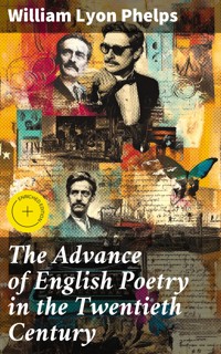 The Advance of English Poetry in the Twentieth Century - William Lyon Phelps - E-Book