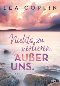 Nichts zu verlieren. Außer uns. - Lea Coplin - E-Book