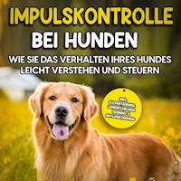 Impulskontrolle bei Hunden: Wie Sie das Verhalten Ihres Hundes leicht verstehen und steuern - Annika Hindrichs - E-Book + Hörbuch