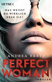 Perfect Woman – Was weißt du wirklich über sie? - - Andrea Bartz - E-Book