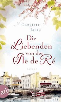 Die Liebenden von der Île de Ré - Gabriele Jaric - E-Book