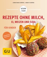 Rezepte ohne Milch, Ei, Weizen und Soja für Kinder - Christiane Schäfer - E-Book