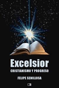Excelsior. Cristianismo y Progreso. - Felipe Senillosa - E-Book