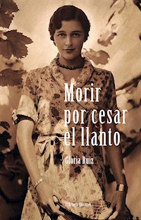 Morir por cesar el llanto - Gloria Ruiz - E-Book