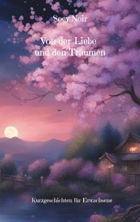 Von der Liebe und den Träumen - Soey Noir - E-Book