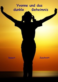Yvonne und das dunkle Geheimnis - Robert Zuschrott - E-Book