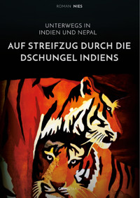 Auf Streifzug durch die Dschungel Indiens. Unterwegs in Indien und Nepal - Roman Nies - E-Book