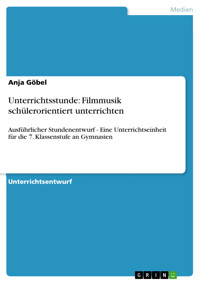 Unterrichtsstunde: Filmmusik schülerorientiert unterrichten - Anja Göbel - E-Book