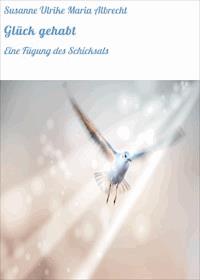 Glück gehabt - Susanne Ulrike Maria Albrecht - E-Book