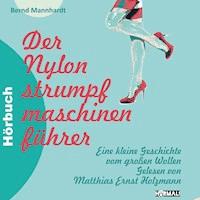 Der Nylonstrumpfmaschinenführer - Bernd Mannhardt - Hörbuch