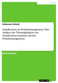 Gamification im Projektmanagement. Eine Analyse der Übertragbarkeit von Gamification-Ansätzen auf das Projektmanagement - Johannes Schenk - E-Book