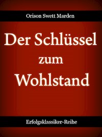 Der Schlüssel zum Wohlstand - Orison Swett Marden - E-Book