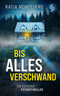 Bis alles verschwand | Ein düsterer Psychothriller - Katja Montejano - E-Book