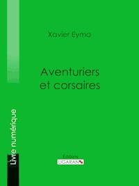 Aventuriers et corsaires - Xavier Eyma - E-Book