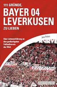 111 Gründe, Bayer 04 Leverkusen zu lieben - Jens Peters - E-Book