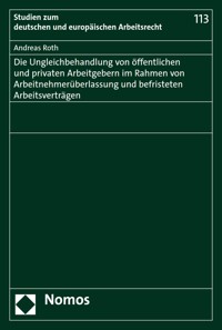 Die Ungleichbehandlung von öffentlichen und privaten Arbeitgebern im Rahmen von Arbeitnehmerüberlassung und befristeten Arbeitsverträgen - Andreas Roth - E-Book