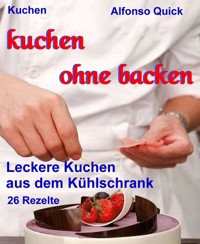 Kuchen ohne backen - Alfonso Quick - E-Book