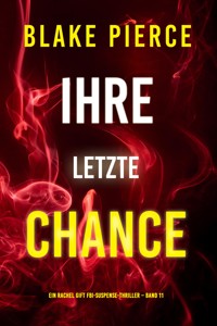 Ihre letzte Chance (Ein Rachel Gift FBI-Suspense-Thriller – Band 11) - Blake Pierce - E-Book