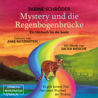 Mystery und die Regenbogenbrücke - Ein Hörbuch für die Seele (ungekürzt) - Sabine Schröder - Hörbuch