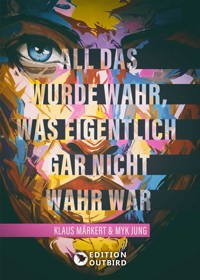 All das wurde wahr, was eigentlich gar nicht wahr war - Klaus Märkert - E-Book
