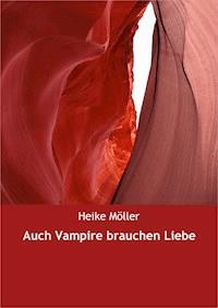Auch Vampire brauchen Liebe - Heike Möller - E-Book
