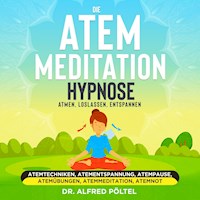 Die Atem Meditation / Hypnose - Atmen, loslassen, entspannen - Dr. Alfred Pöltel - Hörbuch