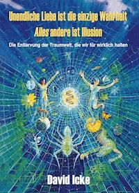 Unendliche Liebe ist die einzige Wahrheit - David  Icke - E-Book