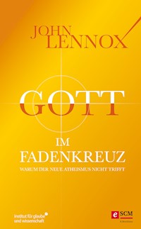 Gott im Fadenkreuz - John Lennox - E-Book