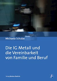 Die IG Metall und die Vereinbarkeit von Familie und Beruf - Michaela Schulze - E-Book