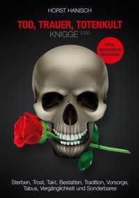 Tod, Trauer, Totenkult-Knigge 2100 - Horst Hanisch - E-Book