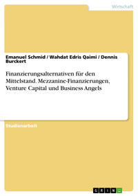 Finanzierungsalternativen für den Mittelstand. Mezzanine-Finanzierungen, Venture Capital und Business Angels - Emanuel Schmid - E-Book