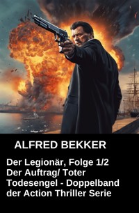Der Legionär, Folge 1/2 - Alfred Bekker - E-Book