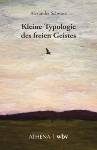 Kleine Typologie des freien Geistes - Alexander Schwarz - E-Book