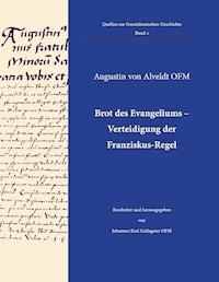 Brot des Evangeliums - Verteidigung der Franziskus-Regel - Augustin von Alveldt - E-Book