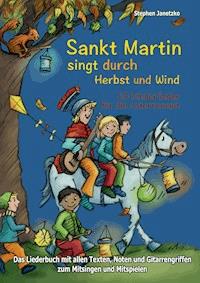Sankt Martin SINGT durch HERBST und Wind -  20 Kinderlieder für die Laternenzeit - Stephen Janetzko - E-Book