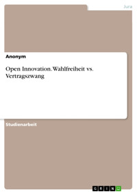 Open Innovation. Wahlfreiheit vs. Vertragszwang - Dimitri Schaff - E-Book