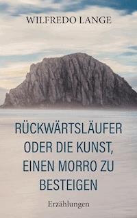 Rückwärtsläufer oder Die Kunst, einen Morro zu besteigen - Wilfredo Lange - E-Book