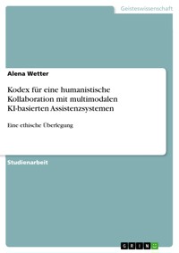 Kodex für eine humanistische Kollaboration mit multimodalen KI-basierten Assistenzsystemen - Alena Wetter - E-Book