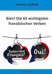 Bien! Die 65 wichtigsten französischen Verben - Verena Lechner - E-Book