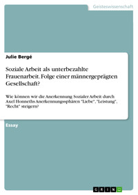 Soziale Arbeit als unterbezahlte Frauenarbeit. Folge einer männergeprägten Gesellschaft? - Julie Bergé - kostenlos E-Book