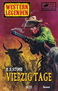 Western Legenden 37: Vierzig Tage - R. S. Stone - E-Book