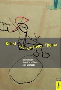 Kunst, ein kreatives Thema - Urs Weth - E-Book