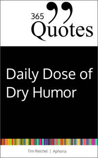 365 Quotes for a Daily Dose of Dry Humor - Tim Reichel - E-Book