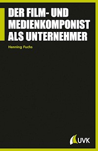 Der Film- und Medienkomponist als Unternehmer - Henning Fuchs - E-Book